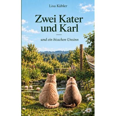 Zwei Kater und Karl, Taschenbuch von Lisa Kübler, BoD – Books on Demand, 978-3-696-37186-9
