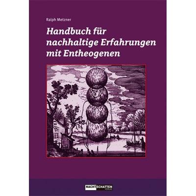Handbuch für nachhaltige Erfahrungen mit Entheogenen, Taschenbuch von Ralph Metzner, Nachtschatten Verlag, 978-3-03788-384-6