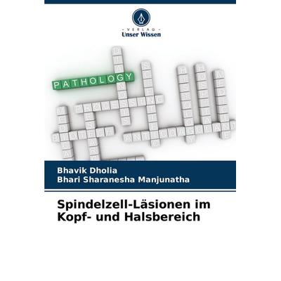 Spindelzell-Läsionen im Kopf- und Halsbereich, Taschenbuch von Bhavik Dholia,Bhari Sharanesha Manjunatha, Verlag Unser Wissen, 978-620-7-52385-6