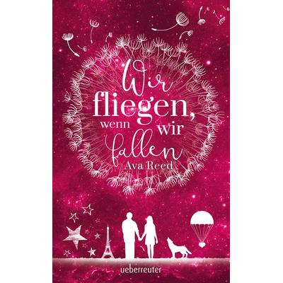 Wir fliegen, wenn wir fallen, Gebundene Ausgabe von Ava Reed, Ueberreuter Verlag, Kinder- und Jugendbuch, 978-3-7641-7072-1