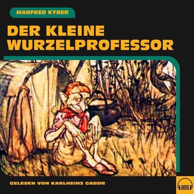 Der kleine Wurzelprofessor - Manfred Kyber, Audio, 9783991588665