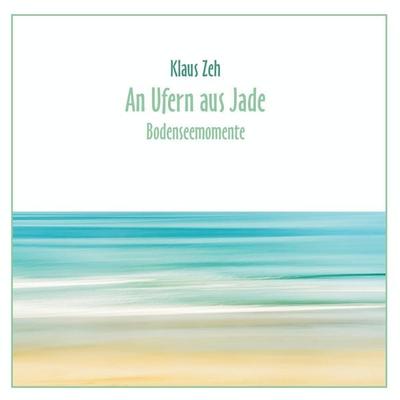 An Ufern aus Jade, Taschenbuch von Klaus Zeh, BoD – Books on Demand, 978-3-7412-8158-7
