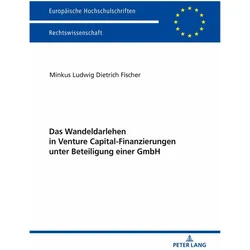 Das Wandeldarlehen in Venture Capital-Finanzierungen unter Beteiligung einer GmbH, Fachbücher von Minkus Fischer