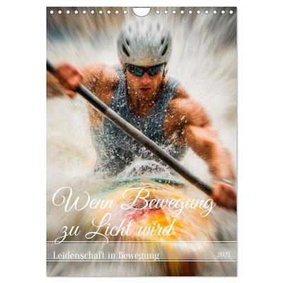 Wenn Bewegung zu Licht wird (Wandkalender 2027 DIN A4 hoch), CALVENDO Monatskalender