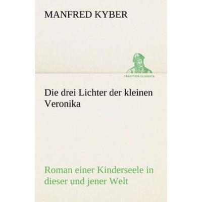 Die drei Lichter der kleinen Veronika, Taschenbuch von Manfred Kyber, Tredition, 978-3-8424-9154-0