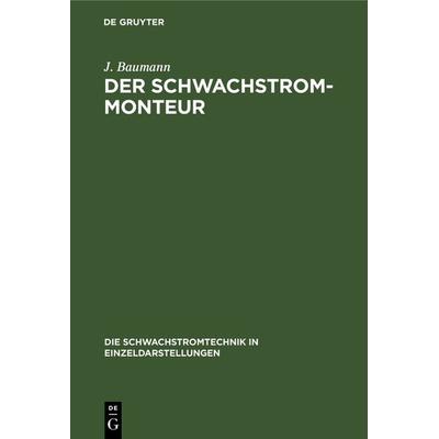 Der Schwachstrom-Monteur, Gebundene Ausgabe von J. Baumann, De Gruyter Oldenbourg, 978-3-486-73645-8