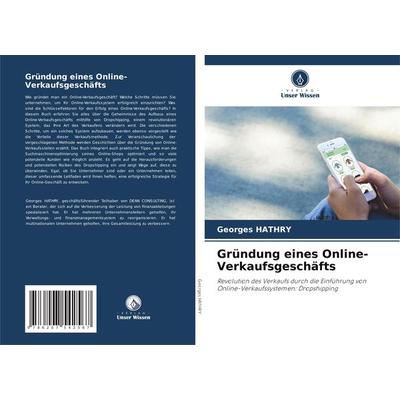 Gründung eines Online-Verkaufsgeschäfts, Taschenbuch von Georges Hathry, Verlag Unser Wissen, 978-620-7-54256-7