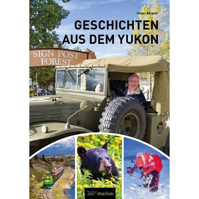 Geschichten aus dem Yukon, Taschenbuch von Holger Bergold, 360° medien, 978-3-96855-312-2