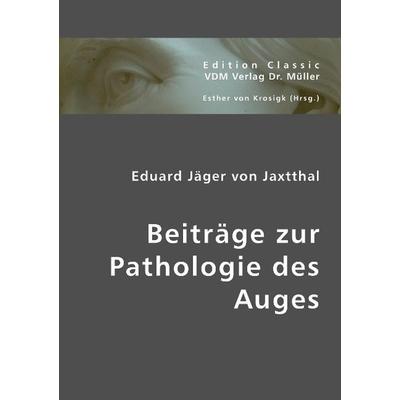Beiträge zur Pathologie des Auges, Taschenbuch von Eduard Jäger Jaxtthal, VDM, 978-3-8364-2652-7