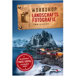 Workshop Landschaftsfotografie, Ratgeber von Timm Allrich