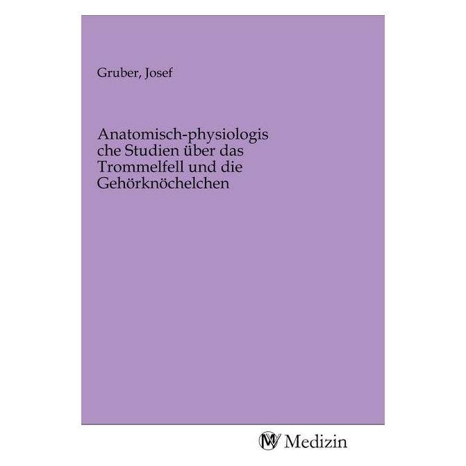 MV-Medizin Anatomisch-physiologische Studien über das Trommelfell und die Gehörknöchelchen (2020) (56147737)