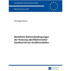 Rechtliche Rahmenbedingungen der Nutzung oberflächennaher Geothermie bei Grossimmobilien, Fachbücher von Christoph Berlin