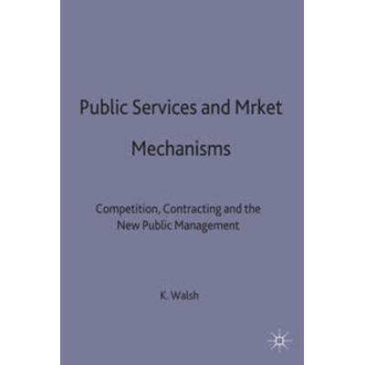 Public Services and Market Mechanisms, Taschenbuch von Kieron Walsh, Macmillan Education Elt, 978-0-333-58807-9