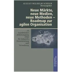 Neue Märkte, neue Medien, neue Methoden - Roadmap zur agilen Organisation, Fachbücher von August-Wilhelm Scheer