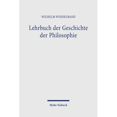 Lehrbuch der Geschichte der Philosophie, Taschenbuch von Wilhelm Windelband, Mohr Siebeck, 978-3-16-145790-6