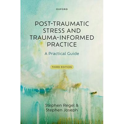Post-Traumatic Stress and Trauma-Informed Practice, Taschenbuch von Stephen Regel,Stephen Joseph, Oxford Academic, 978-0-19-894674-8