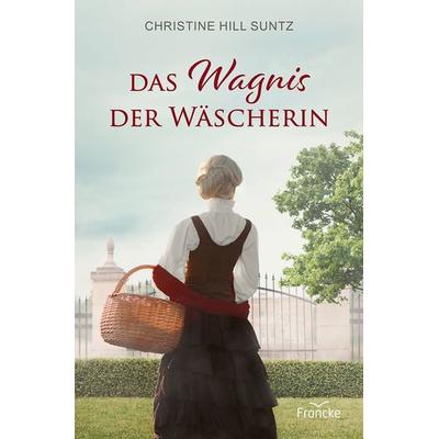 Das Wagnis der Wäscherin, Taschenbuch von Christine Hill Suntz, Francke-Buch, 978-3-96362-519-0