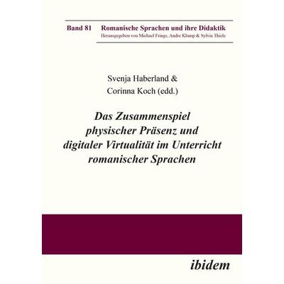 Das Zusammenspiel physischer Präsenz und digitaler Virtualität im Unterricht romanischer Sprachen, Taschenbuch von Corinna Haberland Koch, Ibidem,