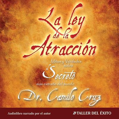 La Ley de la Atracción: Mitos y verdades sobre el secreto más extraño del mundo - Camilo Cruz, Audio, 9781607382003