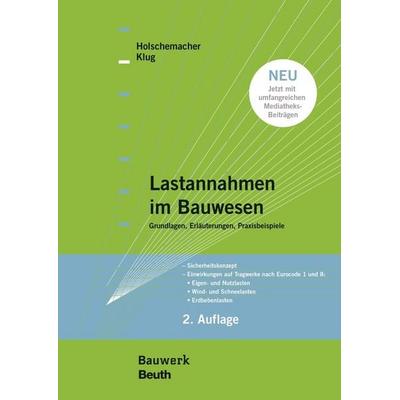 Lastannahmen im Bauwesen - Grundlagen, Erläuterungen, Praxisbeispiele, Taschenbuch von Klaus Holschemacher,Yvette Klug, Beuth, 978-3-89932-232-3
