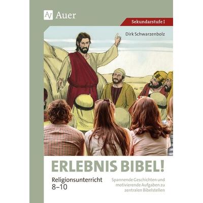 Erlebnis Bibel Religionsunterricht 8-10, Geheftet von Dirk Schwarzenbolz, Auer Verlag in der AAP Lehrerwelt GmbH, 978-3-403-08792-2