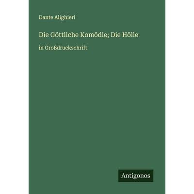 Die Göttliche Komödie; Die Hölle, Taschenbuch von Dante Alighieri, Antigonos Verlag, 978-3-388-06484-0