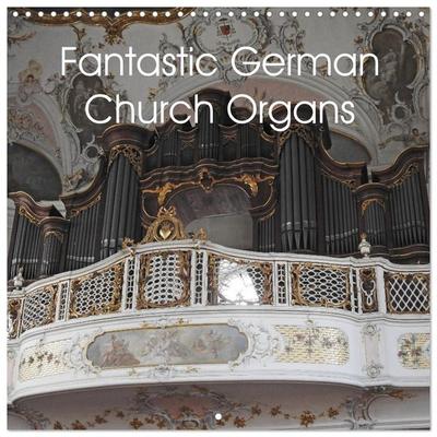 Fantastic German Church Organs (Wall Calendar 2026 12 × 12 Inch) CALVENDO 12 Month Wall Calendar