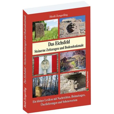 Das Eichsfeld - Steinerne Zeitzeugen und Bodendenkmale, Taschenbuch von Heidi Zengerling, Verlag Rockstuhl, 978-3-95966-707-4