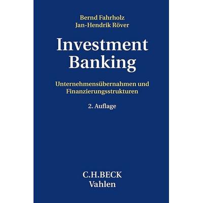 Investment Banking, Gebundene Ausgabe von Bernd Fahrholz,Jan-Hendrik Röver, Vahlen, Franz, 978-3-8006-7138-0