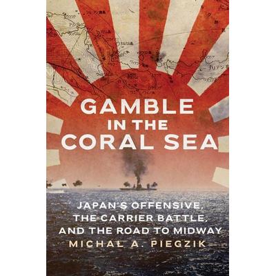 Gamble in the Coral Sea, Gebundene Ausgabe von Michal A. Piegzik, Naval Institute Press, 978-1-68247-996-4