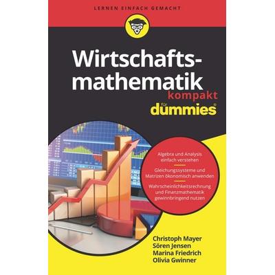Wirtschaftsmathematik kompakt für Dummies, Taschenbuch von Christoph Mayer,Sören Jensen,Olivia Gwinner,Marina Friedrich, Wiley-VCH, 978-3-527-71541-1