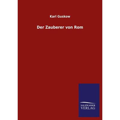 Der Zauberer von Rom, Taschenbuch von Karl Guskow, Salzwasser, 978-3-8460-5446-8