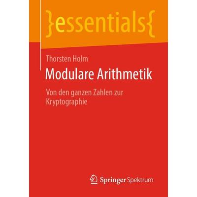 Modulare Arithmetik, Taschenbuch von Thorsten Holm, Springer Fachmedien Wiesbaden GmbH, 978-3-658-31945-8