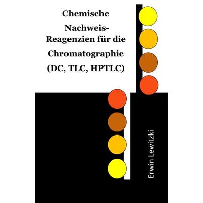 Chemische Nachweis-Reagenzien für die Chromatographie (DC, TLC, HPTLC), Taschenbuch von Erwin Lewitzki, Epubli, 978-3-7529-7127-9