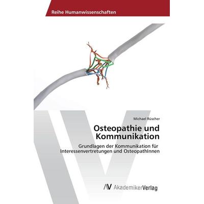 Osteopathie und Kommunikation, Taschenbuch von Michael Rüscher, AV Akademikerverlag, 978-3-639-86766-4