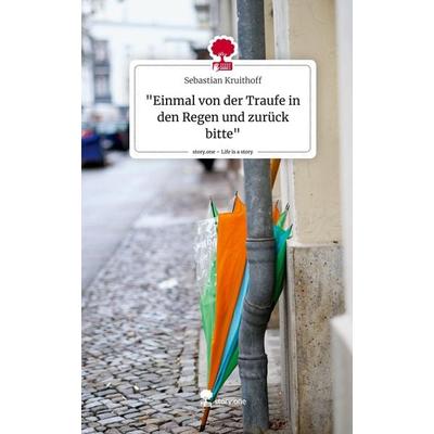 'Einmal von der Traufe in den Regen und zurück bitte'. Life is a Story - story.one, Gebundene Ausgabe von Sebastian Kruithoff, Story.one publishing,