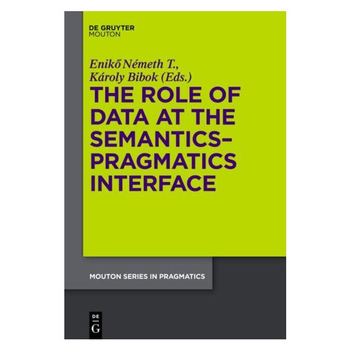 De Gruyter Role of Data at the Semantics-Pragmatic (Englisch, Hardcover, Eniko Nemeth T., Karoly Bibok) (67762723)