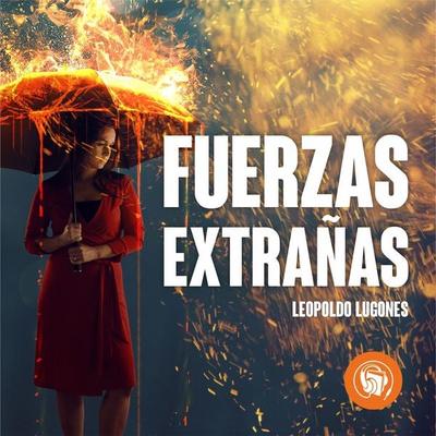 Fuerzas Extrañas - Leopoldo Lugones, Audio, 9789873693939