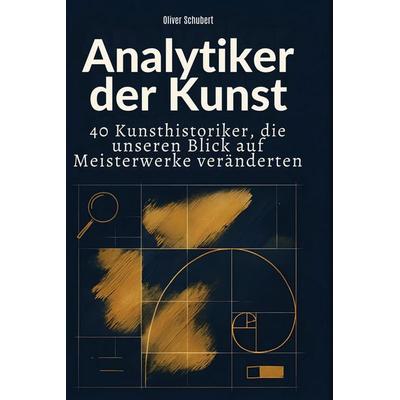 Analytiker der Kunst, Gebundene Ausgabe von Oliver Schubert, BoD - Books on Demand, 978-3-695-35152-7