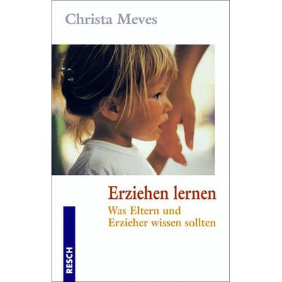 Erziehen lernen, Taschenbuch von Christa Meves, Resch-Verlag