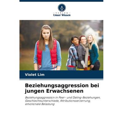 Beziehungsaggression bei jungen Erwachsenen, Taschenbuch von Violet Lim, Verlag Unser Wissen, 978-620-8-92893-3