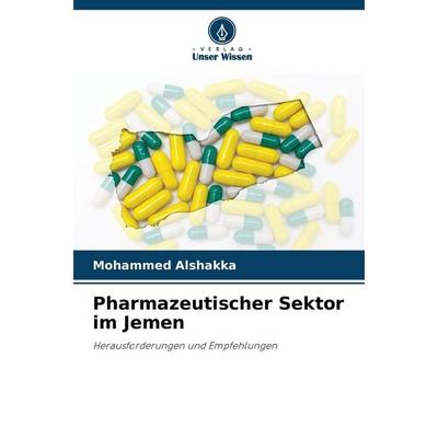 Pharmazeutischer Sektor im Jemen, Taschenbuch von Mohammed Alshakka, Verlag Unser Wissen, 978-620-8-48134-6