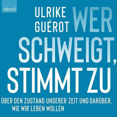 Wer schweigt, stimmt zu - Ulrike Guérot, Audio, 4066004656434