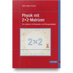 Physik mit 2x2-Matrizen, Fachbücher von Hans J. Korsch