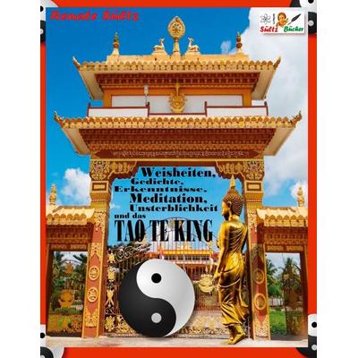 Weisheiten, Gedichte, Erkenntnisse, Meditation, Unsterblichkeit und das TAO TE KING, Gebundene Ausgabe von Renate Sültz, BoD – Books on Demand,