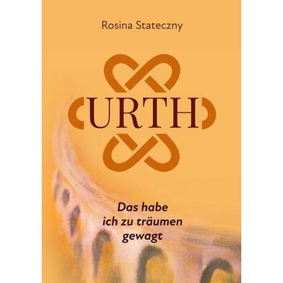 Urth - Das habe ich zu träumen gewagt, Taschenbuch von Rosina Stateczny, BoD – Books on Demand, 978-3-695-75732-9