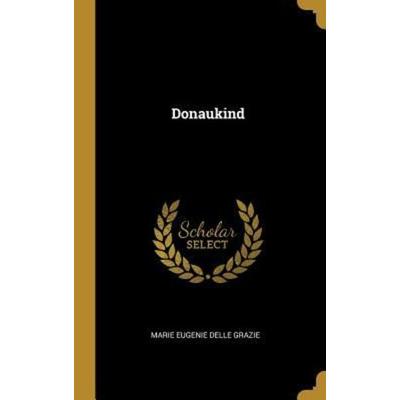 Donaukind, Gebundene Ausgabe von Marie Eugenie delle Grazie, Creative Media Partners, LLC, 978-0-270-40002-1