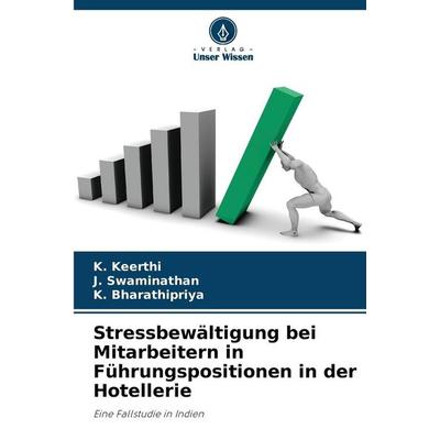 Stressbewältigung bei Mitarbeitern in Führungspositionen in der Hotellerie, Taschenbuch von K. Keerthi,J. Swaminathan,K. Bharathipriya, Verlag Unser