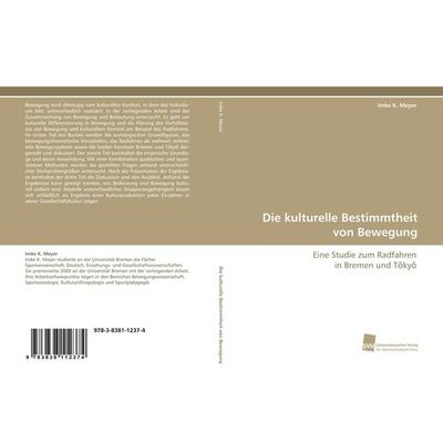 Die kulturelle Bestimmtheit von Bewegung, Taschenbuch von Imke K. Meyer, Südwestdeutscher Verlag für Hochschulschriften, 978-3-8381-1237-4