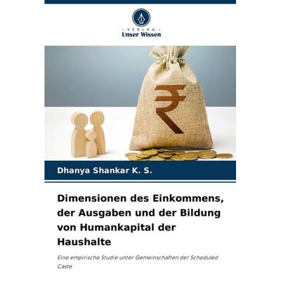 Dimensionen des Einkommens, der Ausgaben und der Bildung von Humankapital der Haushalte, Taschenbuch von Dhanya Shankar K. S., Verlag Unser Wissen,
